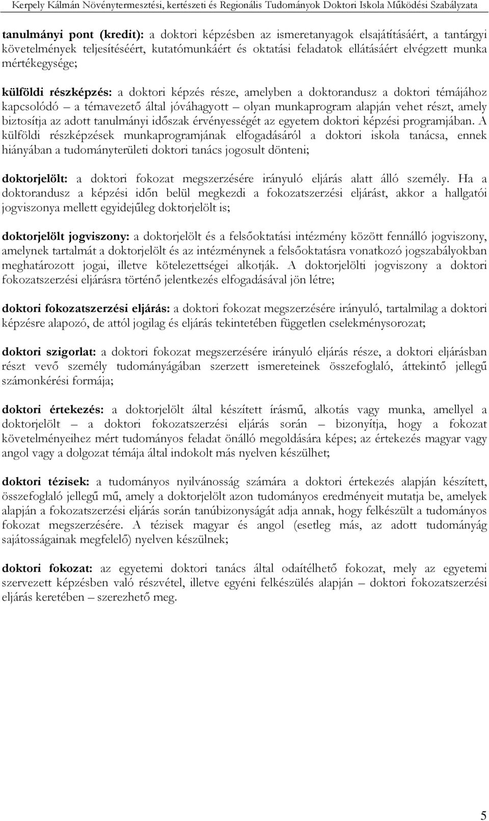 biztosítja az adott tanulmányi idıszak érvényességét az egyetem doktori képzési programjában.
