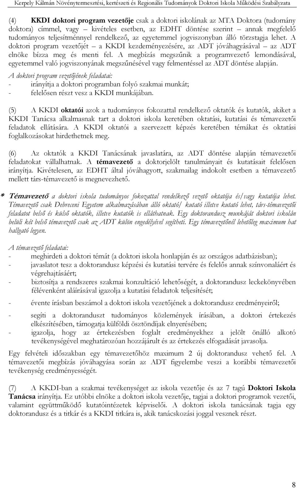 A megbízás megszőnik a programvezetı lemondásával, egyetemmel való jogviszonyának megszőnésével vagy felmentéssel az ADT döntése alapján.
