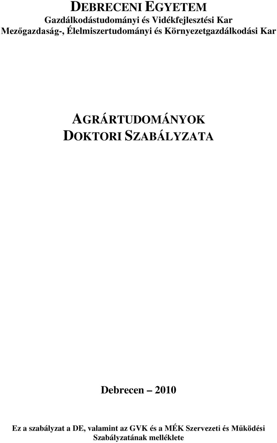 AGRÁRTUDOMÁNYOK DOKTORI SZABÁLYZATA Debrecen 2010 Ez a szabályzat a