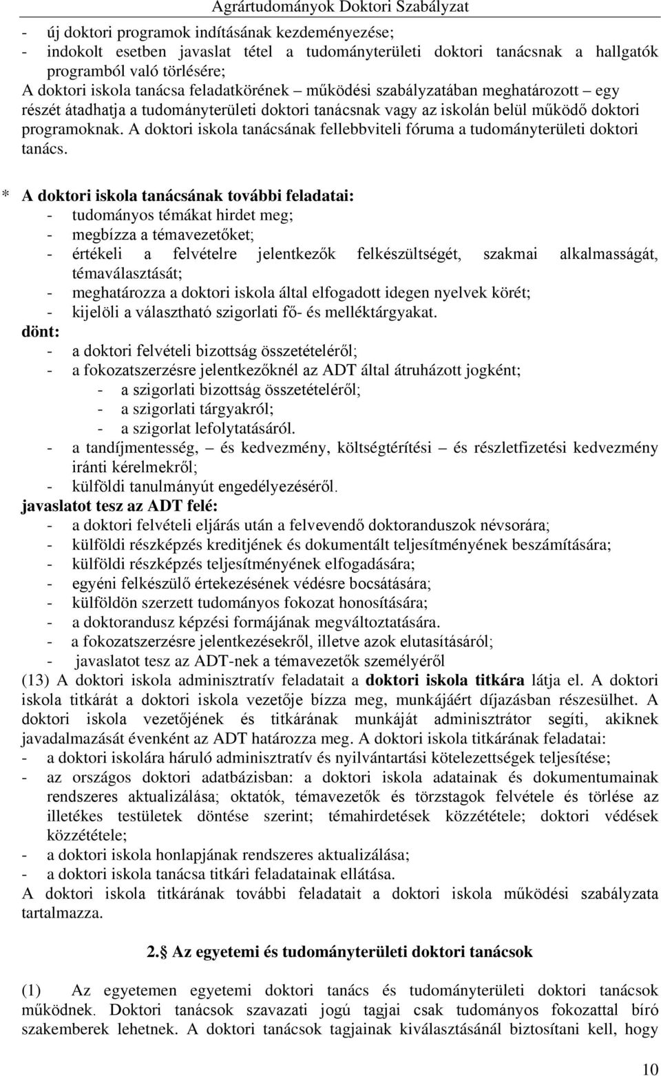 A doktori iskola tanácsának fellebbviteli fóruma a tudományterületi doktori tanács.