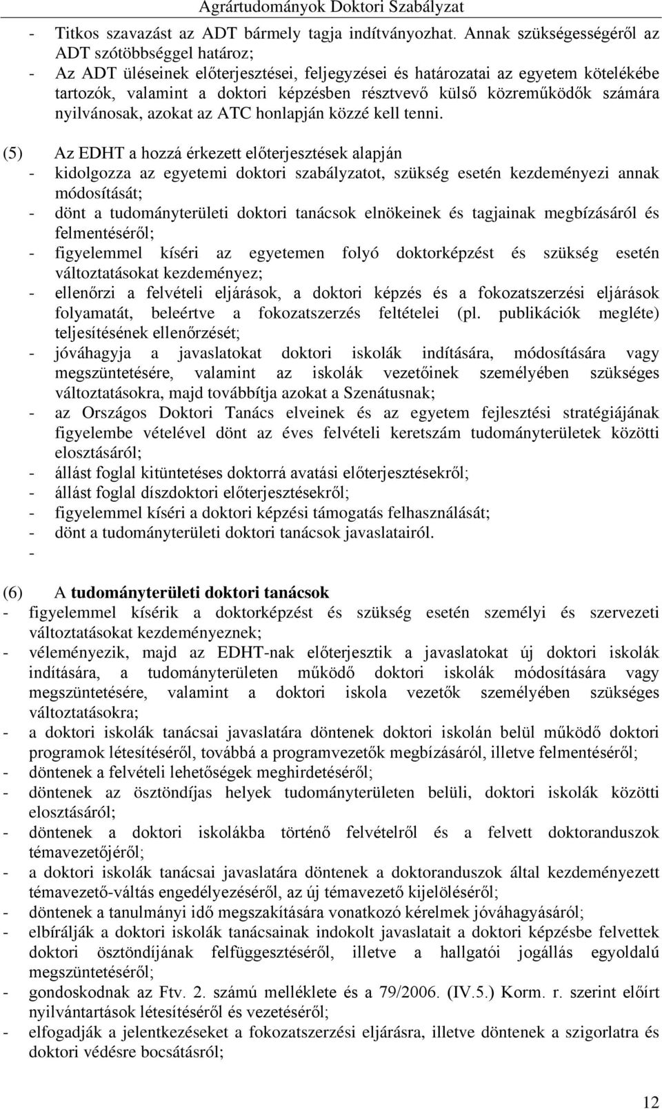 közreműködők számára nyilvánosak, azokat az ATC honlapján közzé kell tenni.