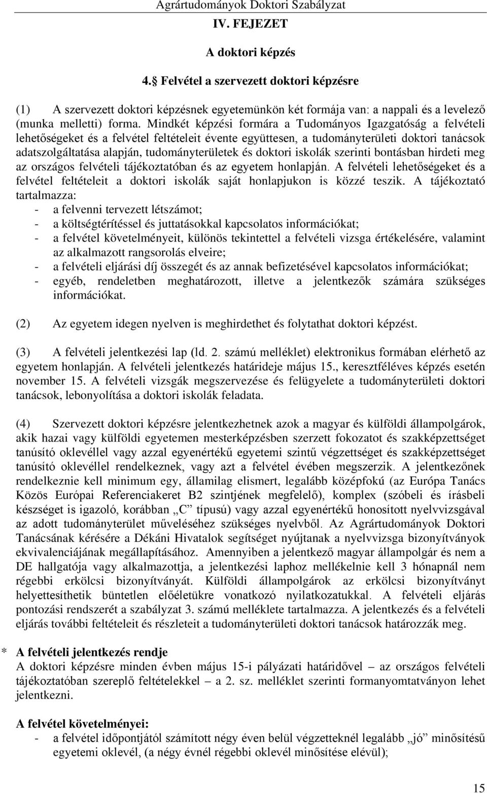 tudományterületek és doktori iskolák szerinti bontásban hirdeti meg az országos felvételi tájékoztatóban és az egyetem honlapján.