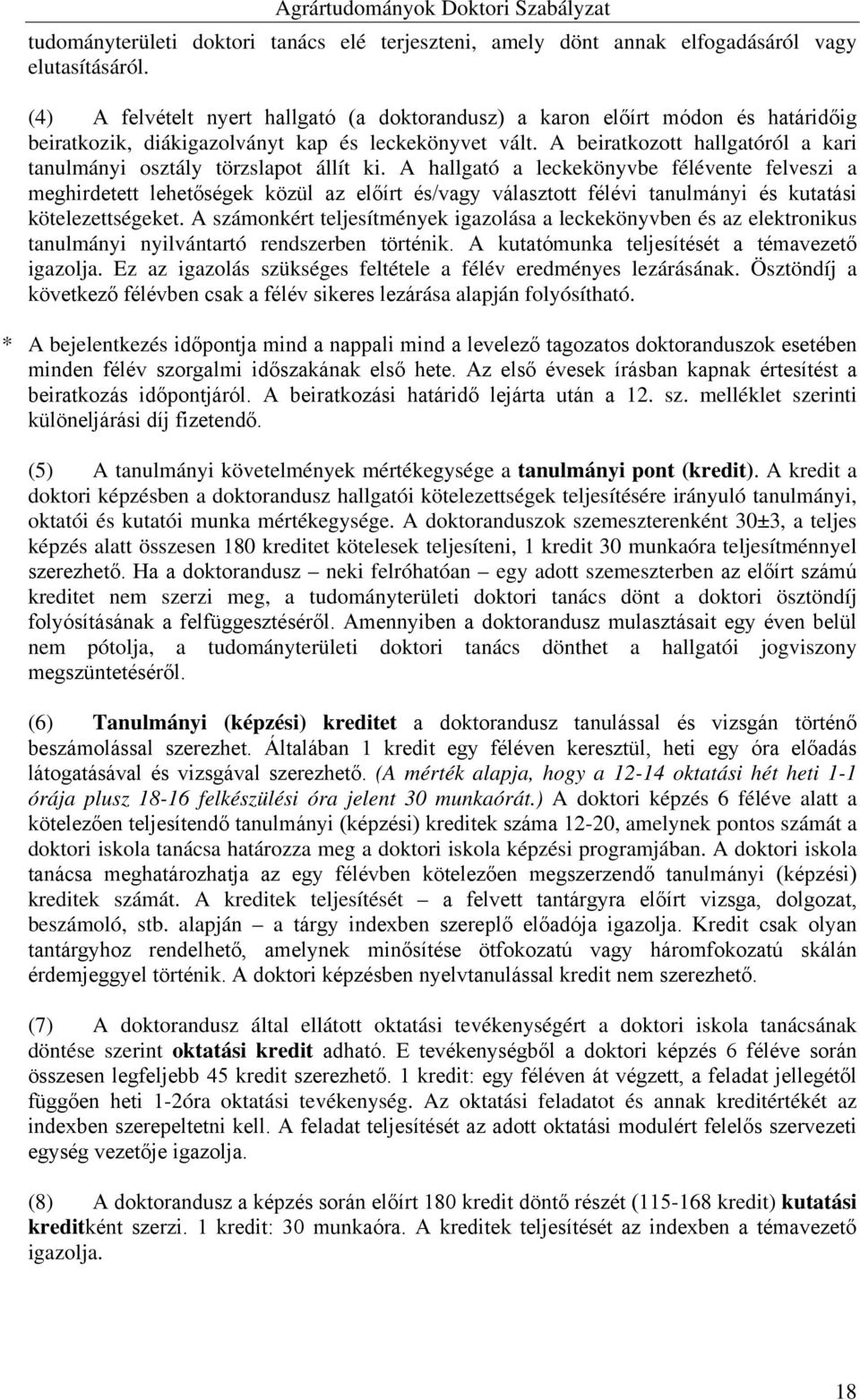 A beiratkozott hallgatóról a kari tanulmányi osztály törzslapot állít ki.