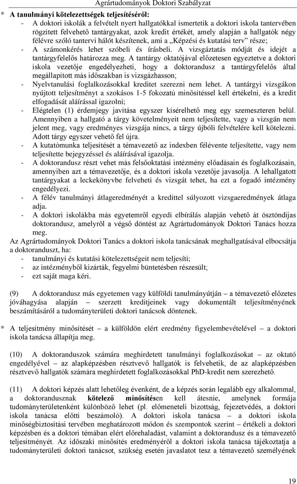 A vizsgáztatás módját és idejét a tantárgyfelelős határozza meg.