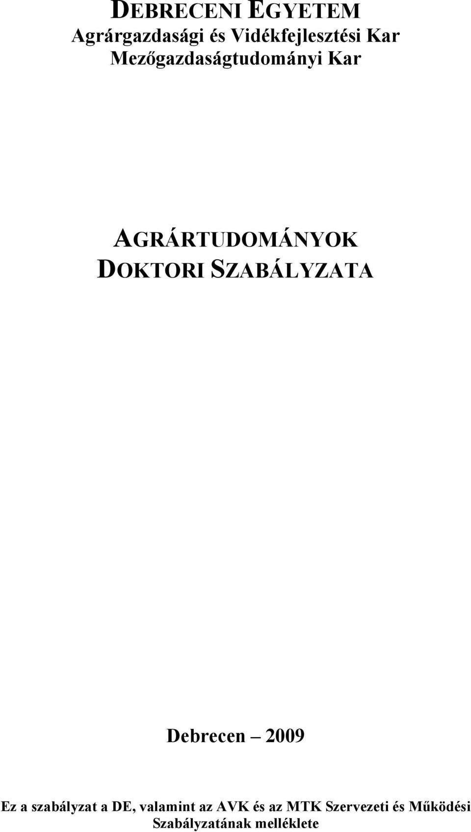 SZABÁLYZATA Debrecen 2009 Ez a szabályzat a DE, valamint