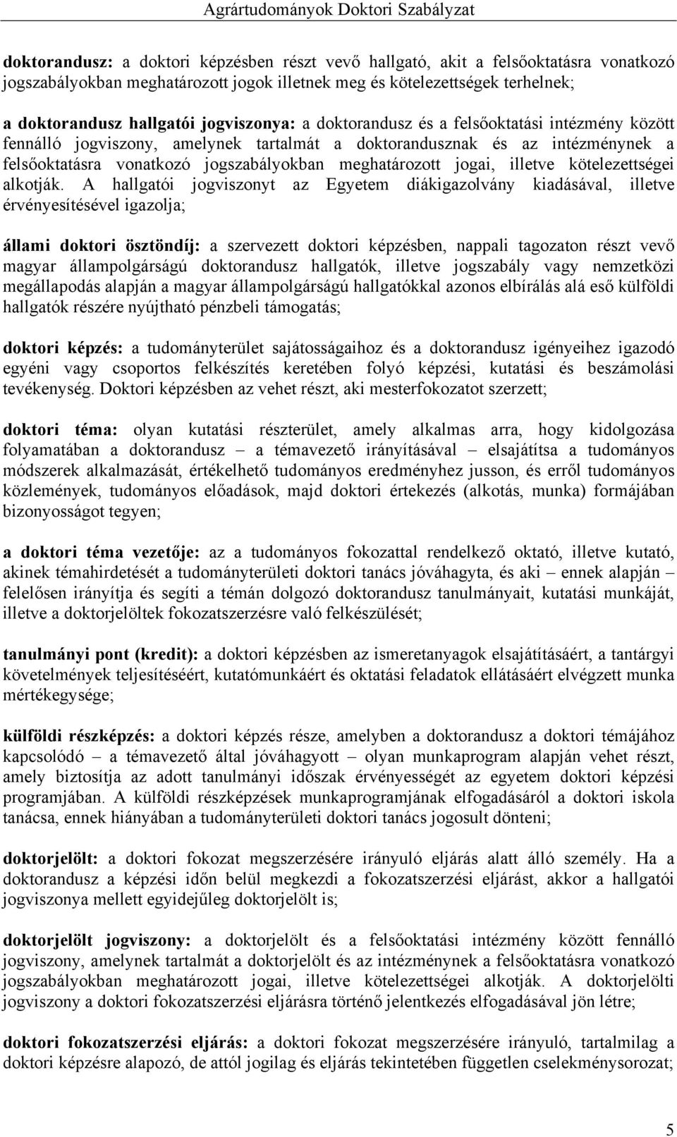 jogai, illetve kötelezettségei alkotják.