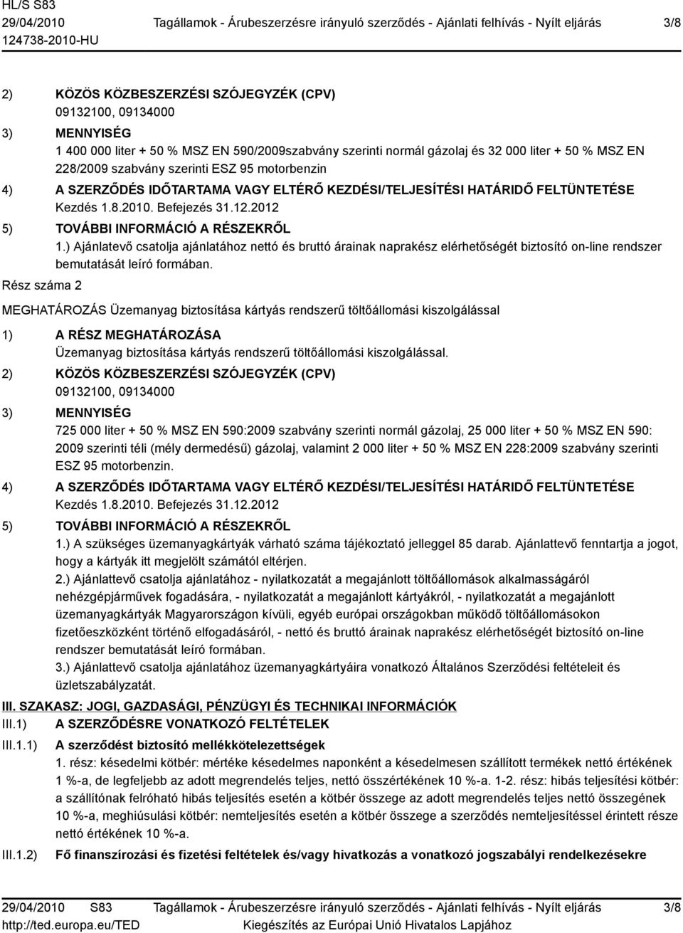 ) Ajánlatevő csatolja ajánlatához nettó és bruttó árainak naprakész elérhetőségét biztosító on-line rendszer bemutatását leíró formában.