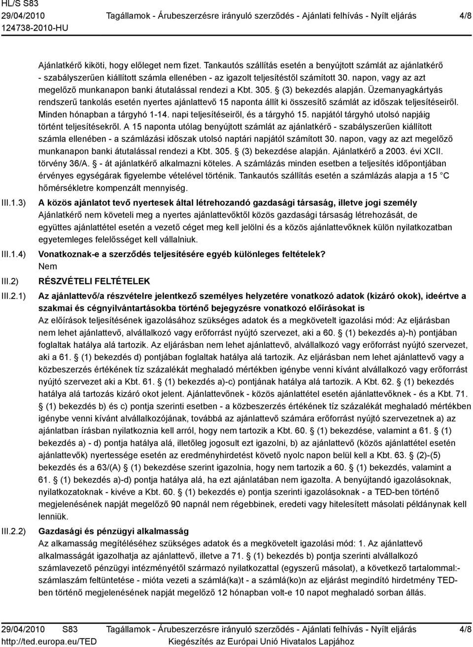 napon, vagy az azt megelőző munkanapon banki átutalással rendezi a Kbt. 305. (3) bekezdés alapján.