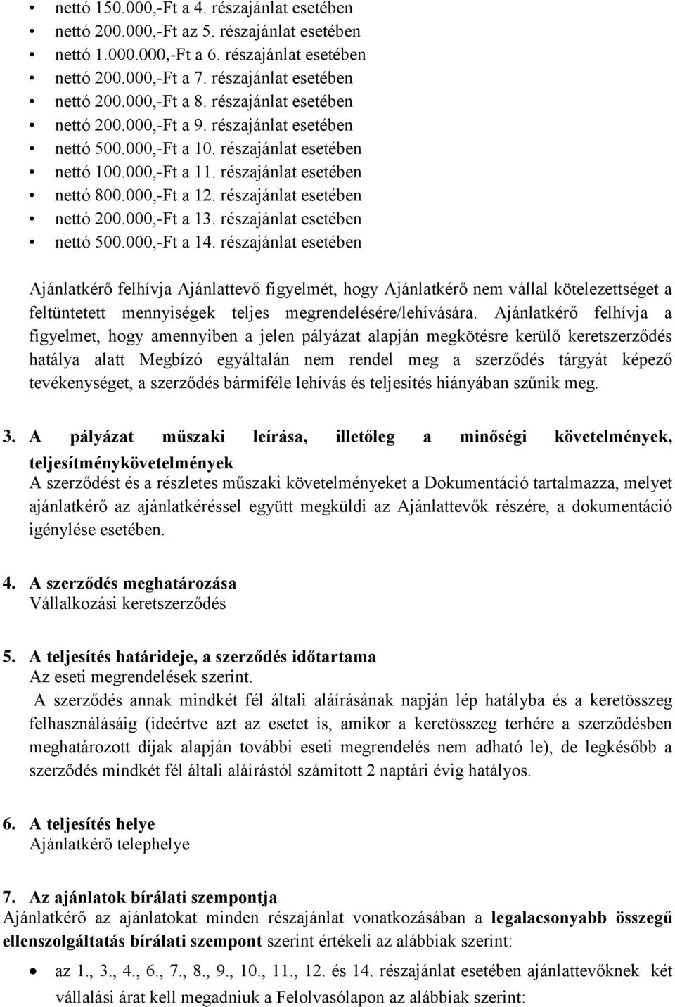 részajánlat esetében nettó 200.000,-Ft a 13. részajánlat esetében nettó 500.000,-Ft a 14.