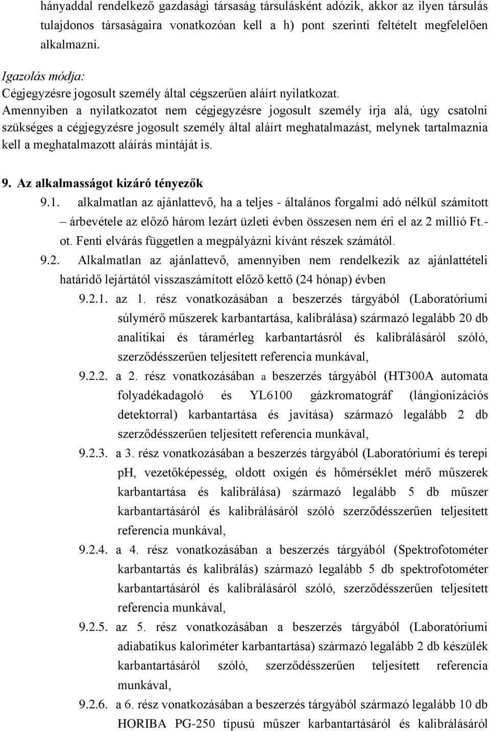 Amennyiben a nyilatkozatot nem cégjegyzésre jogosult személy írja alá, úgy csatolni szükséges a cégjegyzésre jogosult személy által aláírt meghatalmazást, melynek tartalmaznia kell a meghatalmazott