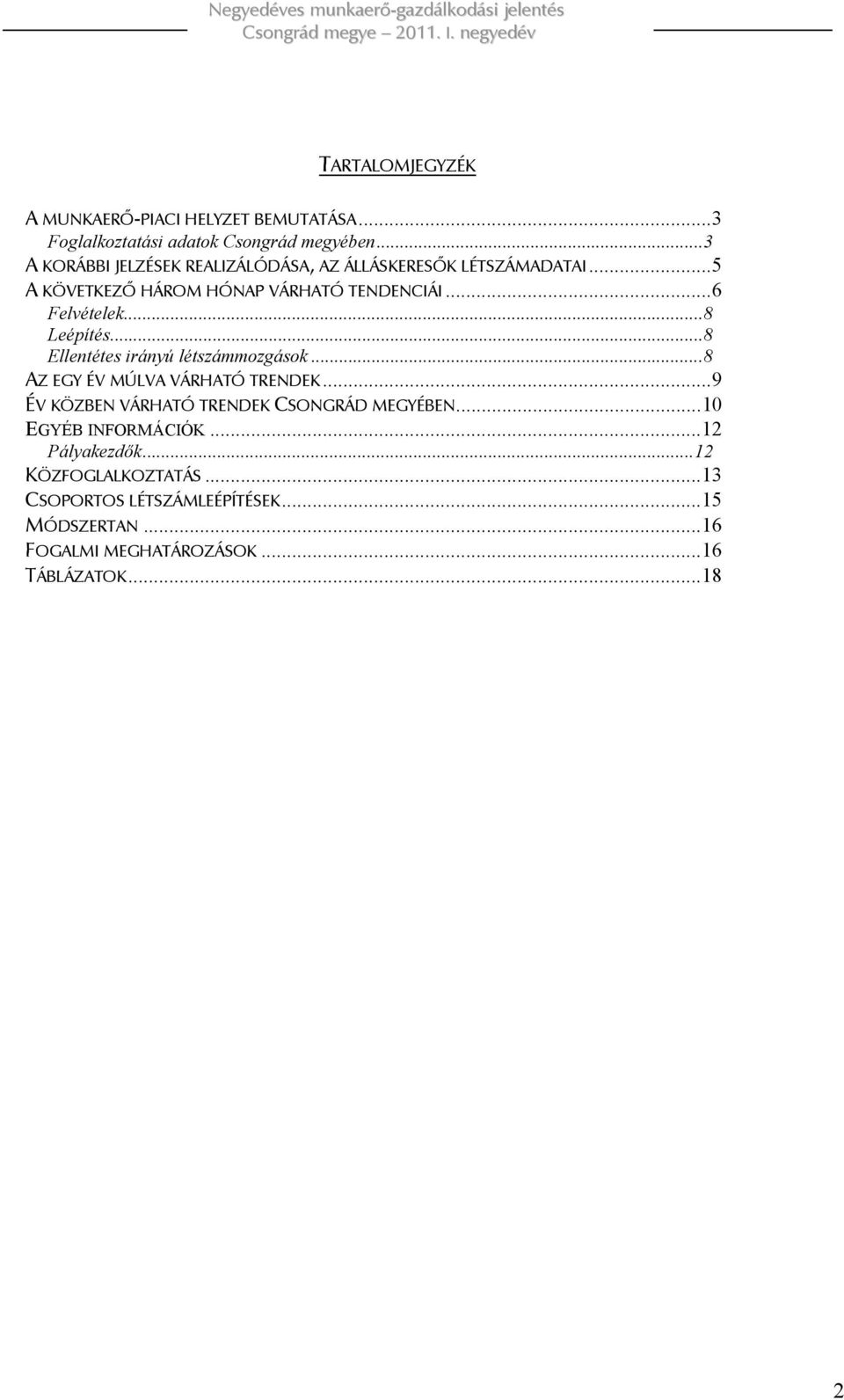 .. 8 Leépítés... 8 Ellentétes irányú létszámmozgások... 8 AZ EGY ÉV MÚLVA VÁRHATÓ TRENDEK.