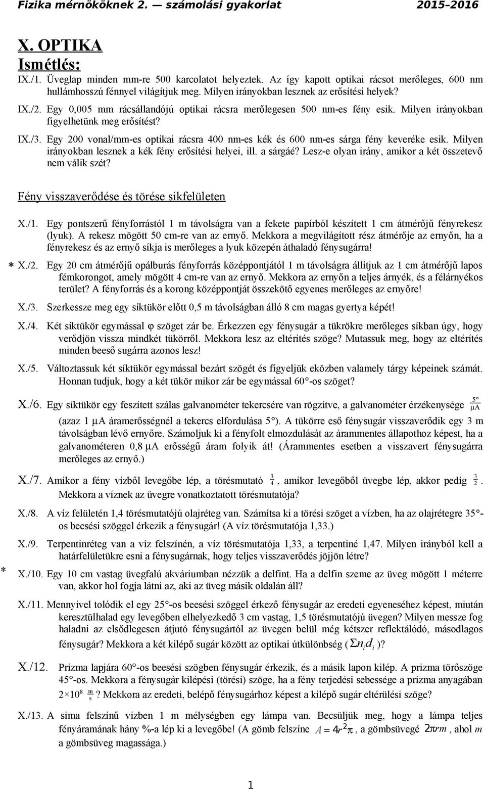 Egy 00 vonal/mm-es optikai rácsra 400 nm-es kék és 600 nm-es sárga fény keveréke esik. Milyen irányokban lesznek a kék fény erősítési helyei, ill. a sárgáé?