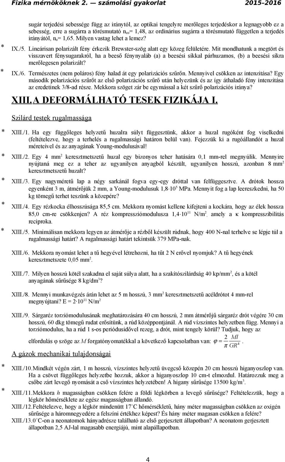 Mit mondhatunk a megtört és visszavert fénysugarakról, ha a beeső fénynyaláb (a) a beesési síkkal párhuzamos, (b) a beesési síkra merőlegesen polarizált? IX./6.