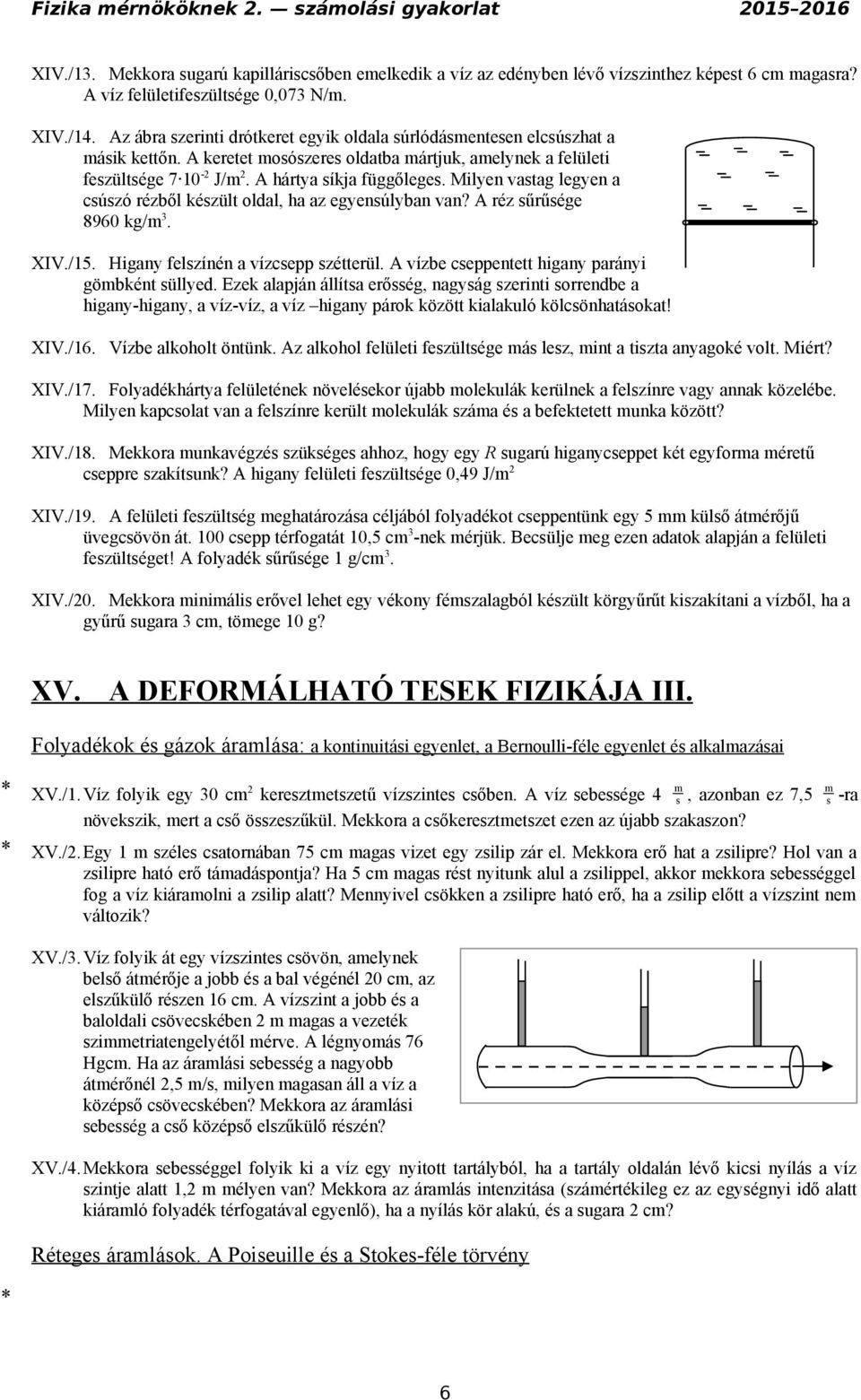Milyen vastag legyen a csúszó rézből készült oldal, ha az egyensúlyban van? A réz sűrűsége 8960 kg/m 3. XIV./15. Higany felszínén a vízcsepp szétterül.