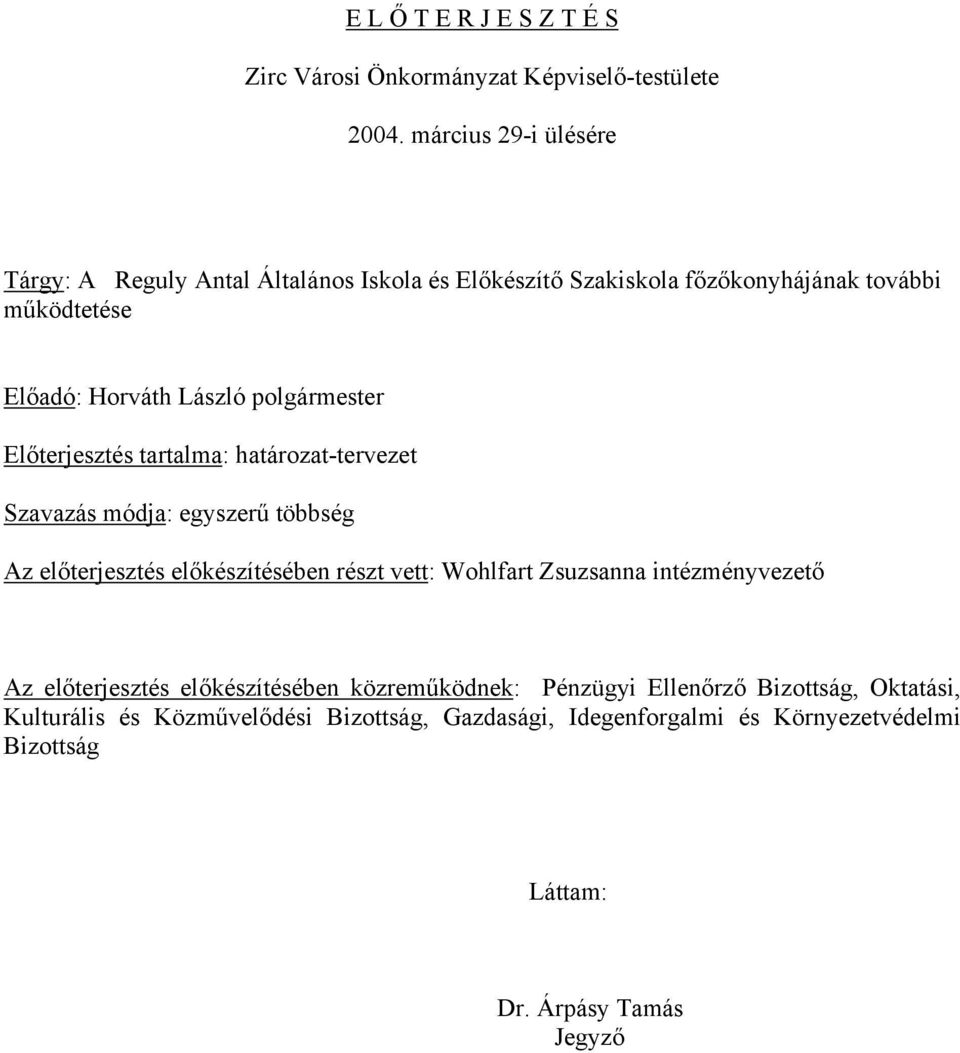 polgármester Előterjesztés tartalma: határozat-tervezet Szavazás módja: egyszerű többség Az előterjesztés előkészítésében részt vett: Wohlfart