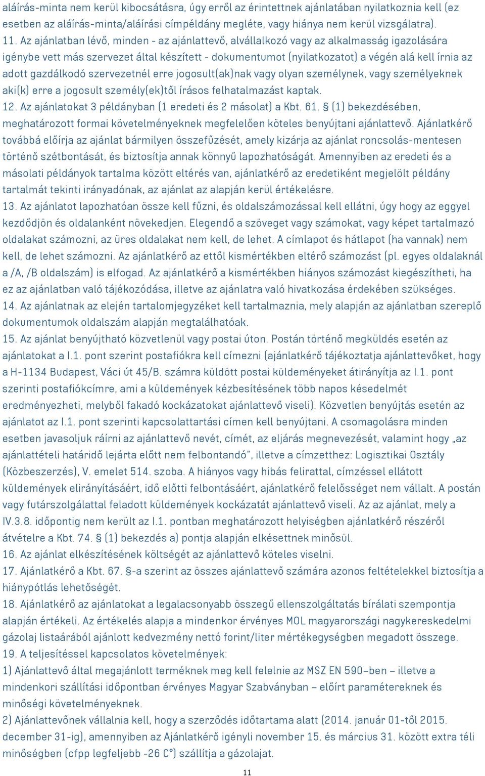 gazdálkodó szervezetnél erre jogosult(ak)nak olyan személynek, személyeknek aki(k) erre a jogosult személy(ek)től írásos felhatalmazást kaptak. 12.