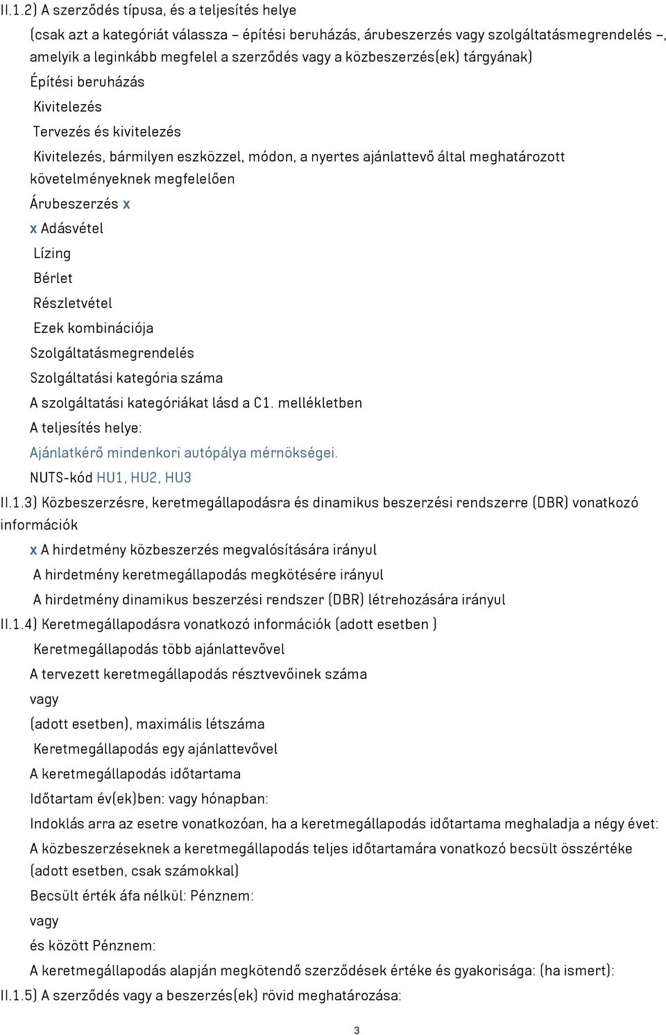 Adásvétel Lízing Bérlet Részletvétel Ezek kombinációja Szolgáltatásmegrendelés Szolgáltatási kategória száma A szolgáltatási kategóriákat lásd a C1.