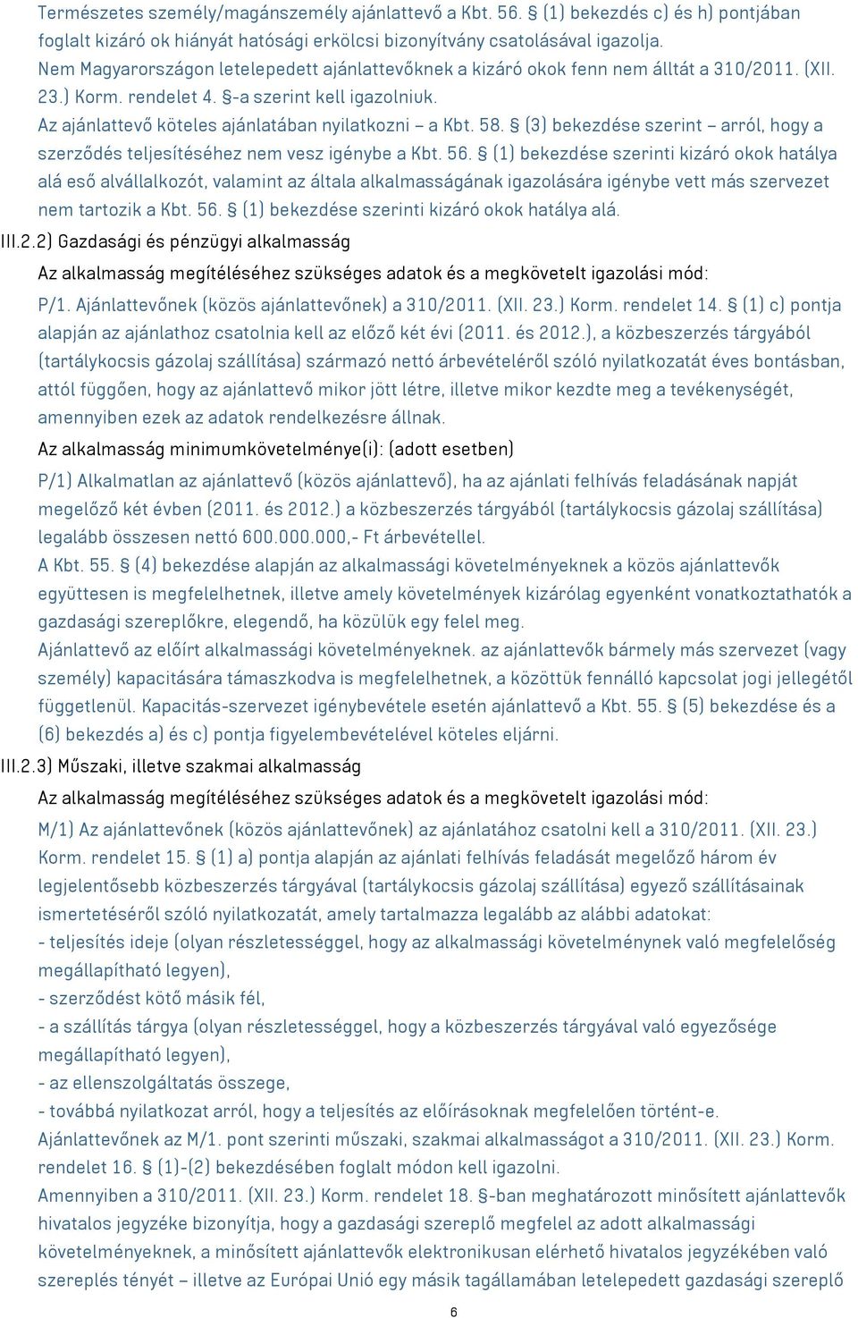 58. (3) bekezdése szerint arról, hogy a szerződés teljesítéséhez nem vesz igénybe a Kbt. 56.
