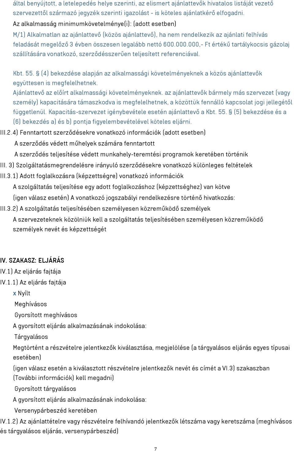600.000.000,- Ft értékű tartálykocsis gázolaj szállítására vonatkozó, szerződésszerűen teljesített referenciával. Kbt. 55.
