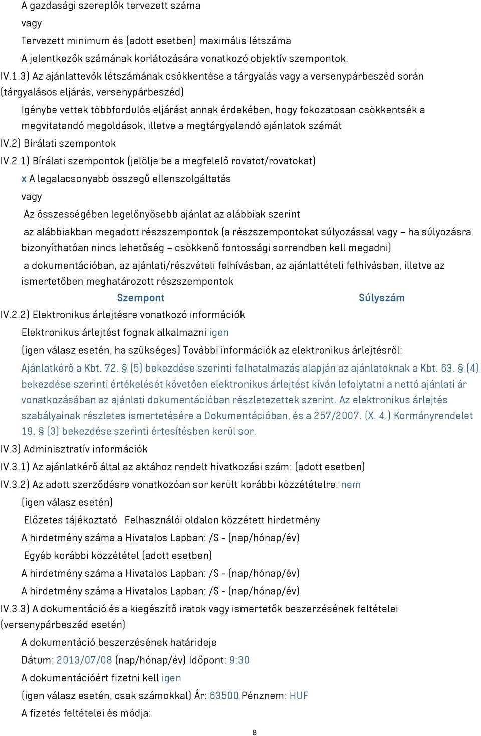 csökkentsék a megvitatandó megoldások, illetve a megtárgyalandó ajánlatok számát IV.2)