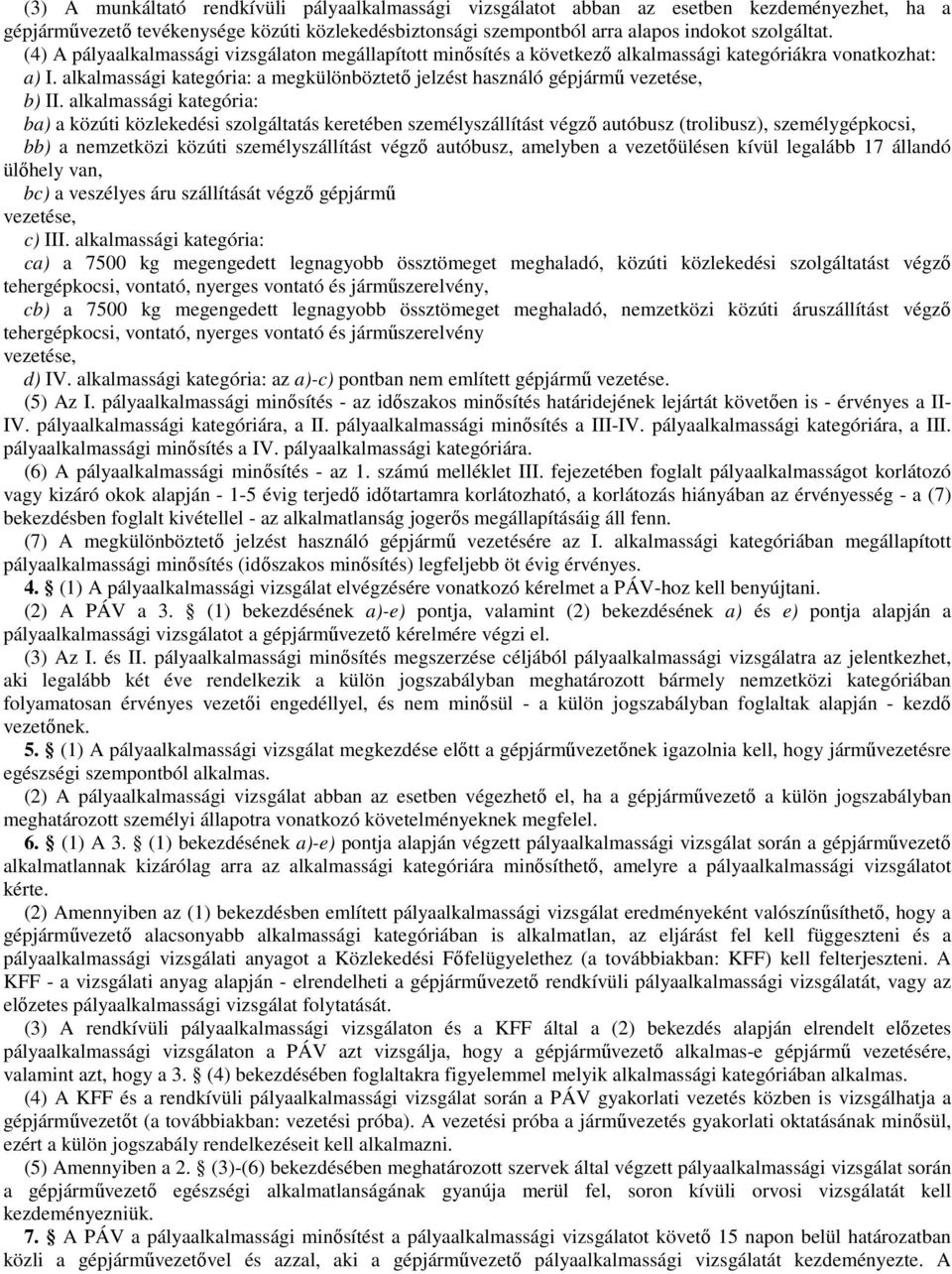 alkalmassági kategória: a megkülönböztetı jelzést használó gépjármő vezetése, b) II.