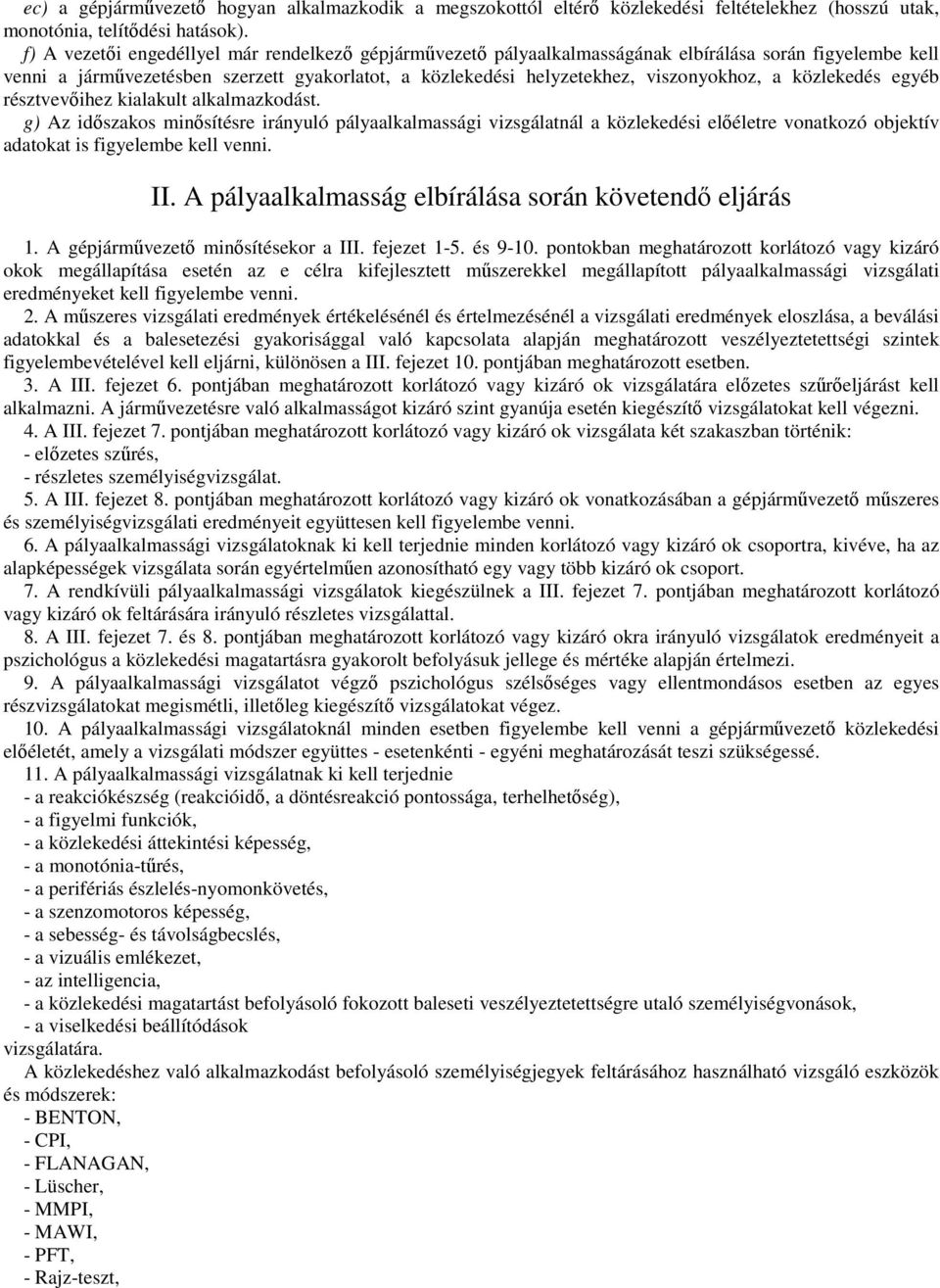 közlekedés egyéb résztvevıihez kialakult alkalmazkodást.