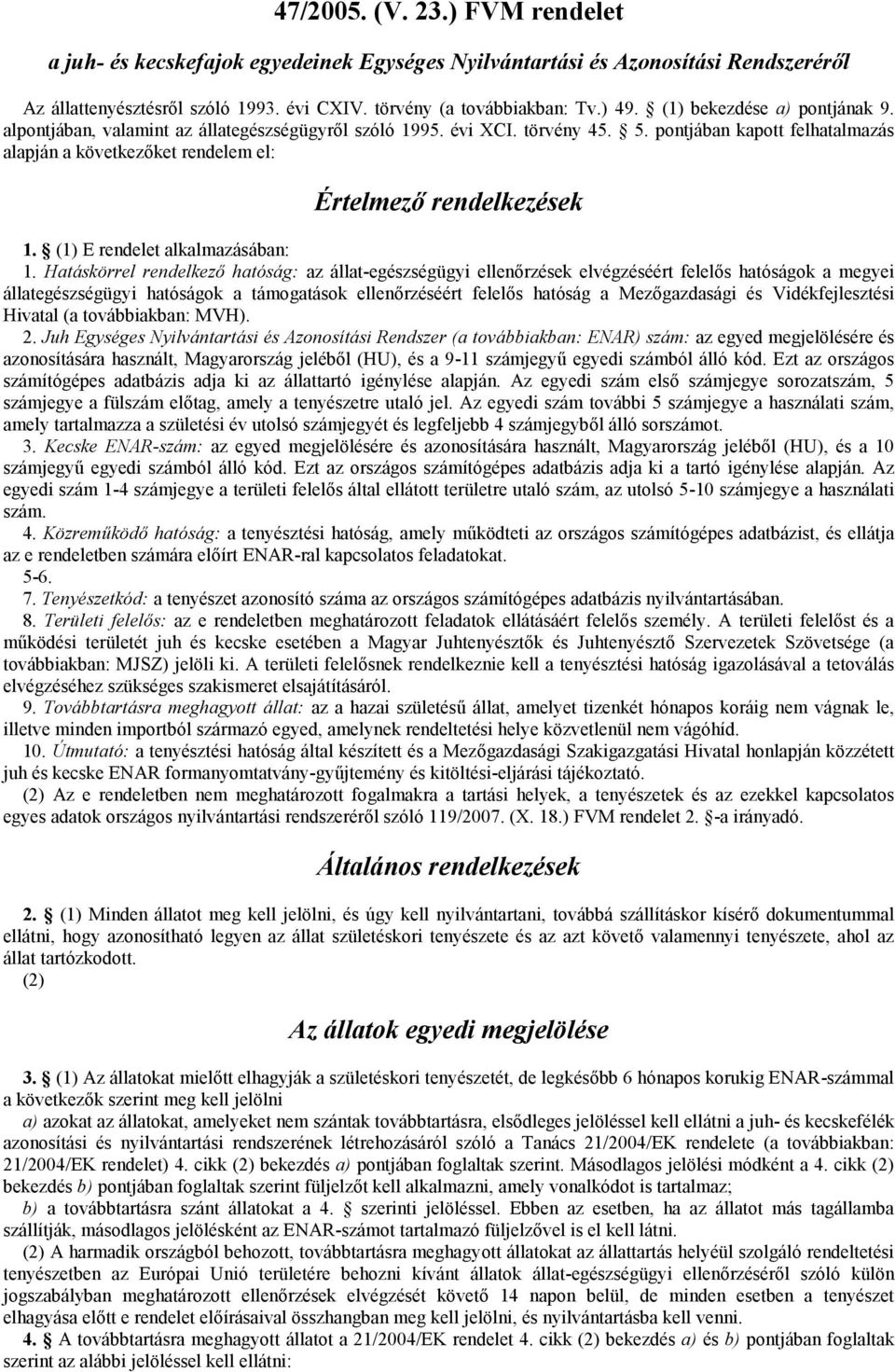 pontjában kapott felhatalmazás alapján a következőket rendelem el: Értelmező rendelkezések 1. (1) E rendelet alkalmazásában: 1.