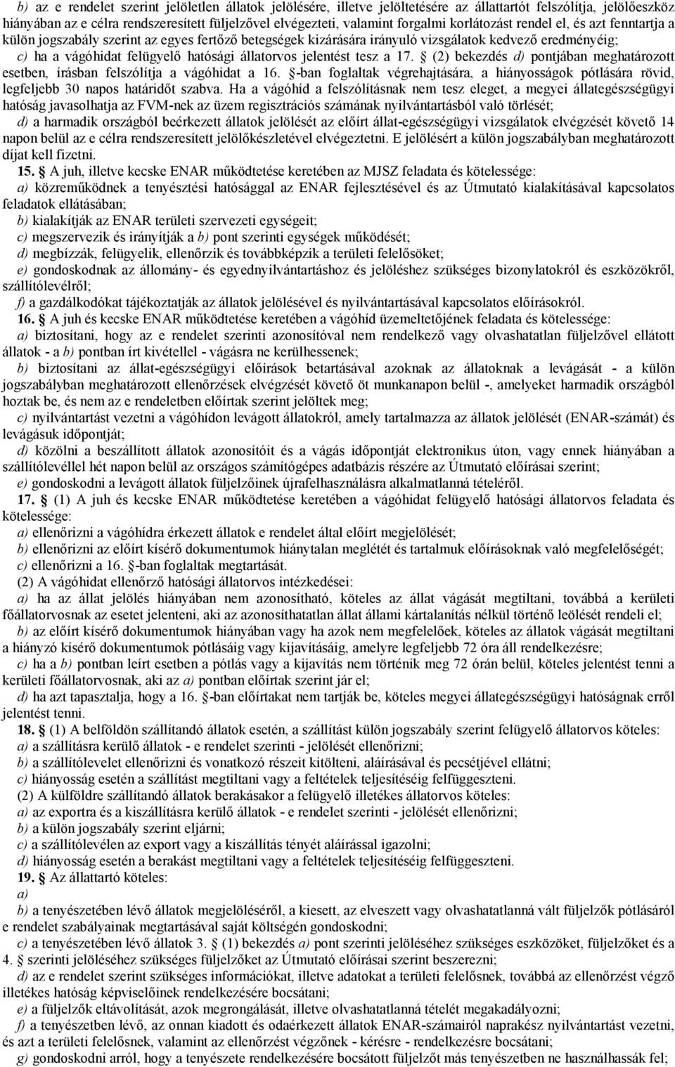jelentést tesz a 17. (2) bekezdés d) pontjában meghatározott esetben, írásban felszólítja a vágóhidat a 16.