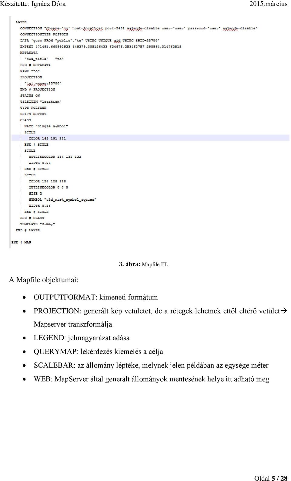 rétegek lehetnek ettől eltérő vetület Mapserver transzformálja.