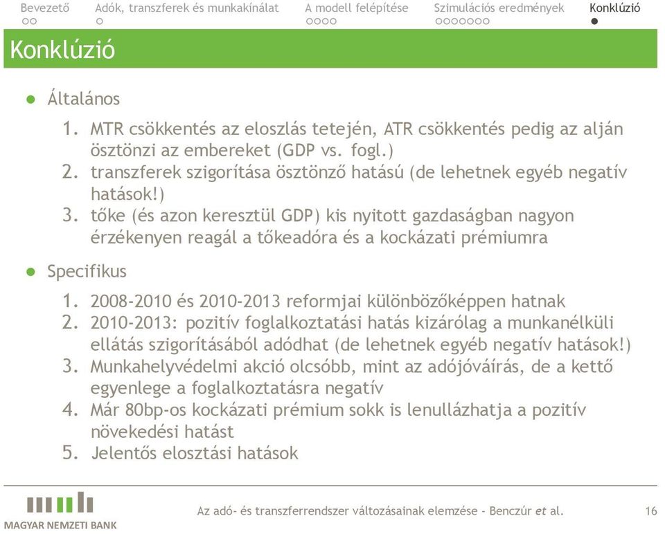 2010-2013: pozitív foglalkoztatási hatás kizárólag a munkanélküli ellátás szigorításából adódhat (de lehetnek egyéb negatív hatások!