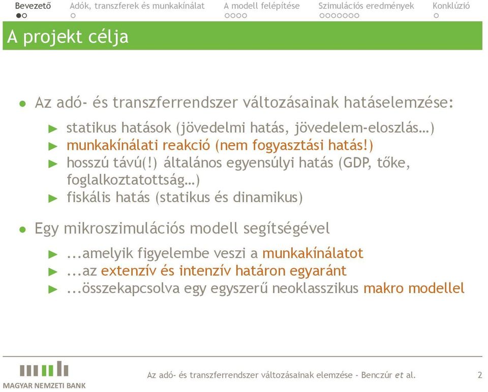 ) általános egyensúlyi hatás (GDP, tőke, foglalkoztatottság ) fiskális hatás (statikus és dinamikus) Egy mikroszimulációs modell