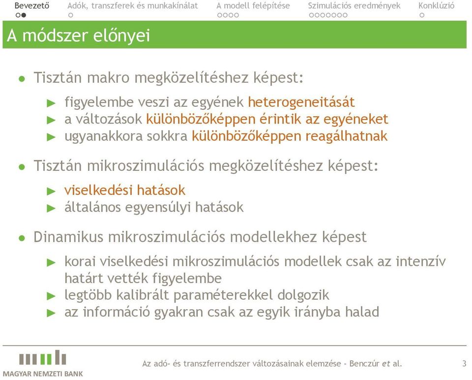 hatások Dinamikus mikroszimulációs modellekhez képest korai viselkedési mikroszimulációs modellek csak az intenzív határt vették figyelembe legtöbb