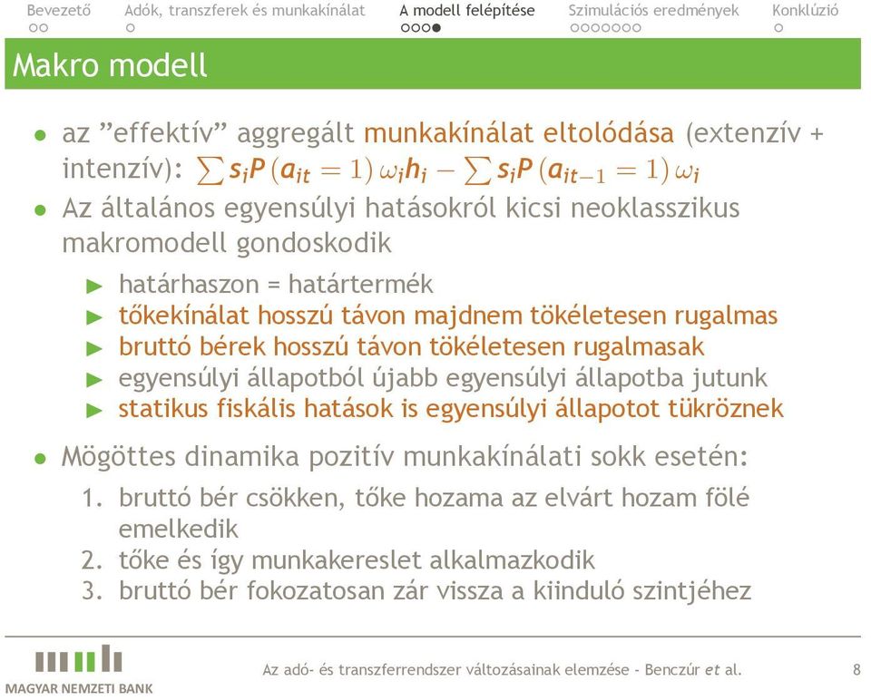 egyensúlyi állapotba jutunk statikus fiskális hatások is egyensúlyi állapotot tükröznek Mögöttes dinamika pozitív munkakínálati sokk esetén: 1 bruttó bér csökken, tőke hozama az elvárt