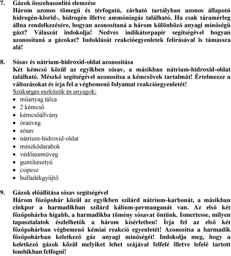 Indoklását reakcióegyenletek felírásával is támassza alá! 8. Sósav és nátrium-hidroxid-oldat azonosítása Két kémcső közül az egyikben sósav, a másikban nátrium-hidroxid-oldat található.
