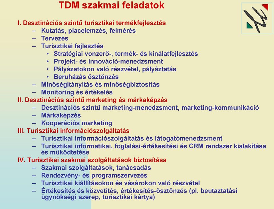 Pályázatokon való részvétel, pályáztatás Beruházás ösztönzés Minőségitányítás és minőségbiztosítás Monitoring és értékelés II.