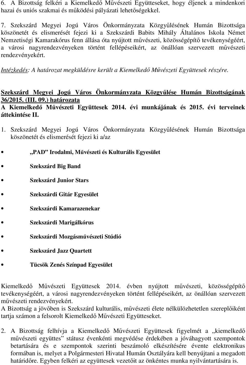 nyújtott mővészeti, közösségépítı tevékenységéért, a városi nagyrendezvényeken történt fellépéseikért, az önállóan szervezett mővészeti rendezvényekért.