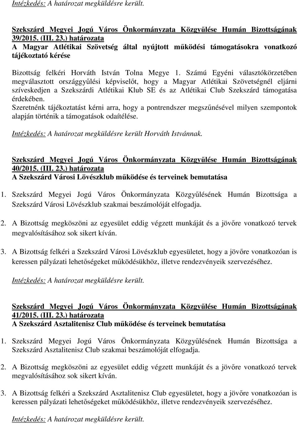 támogatása érdekében. Szeretnénk tájékoztatást kérni arra, hogy a pontrendszer megszőnésével milyen szempontok alapján történik a támogatások odaítélése.