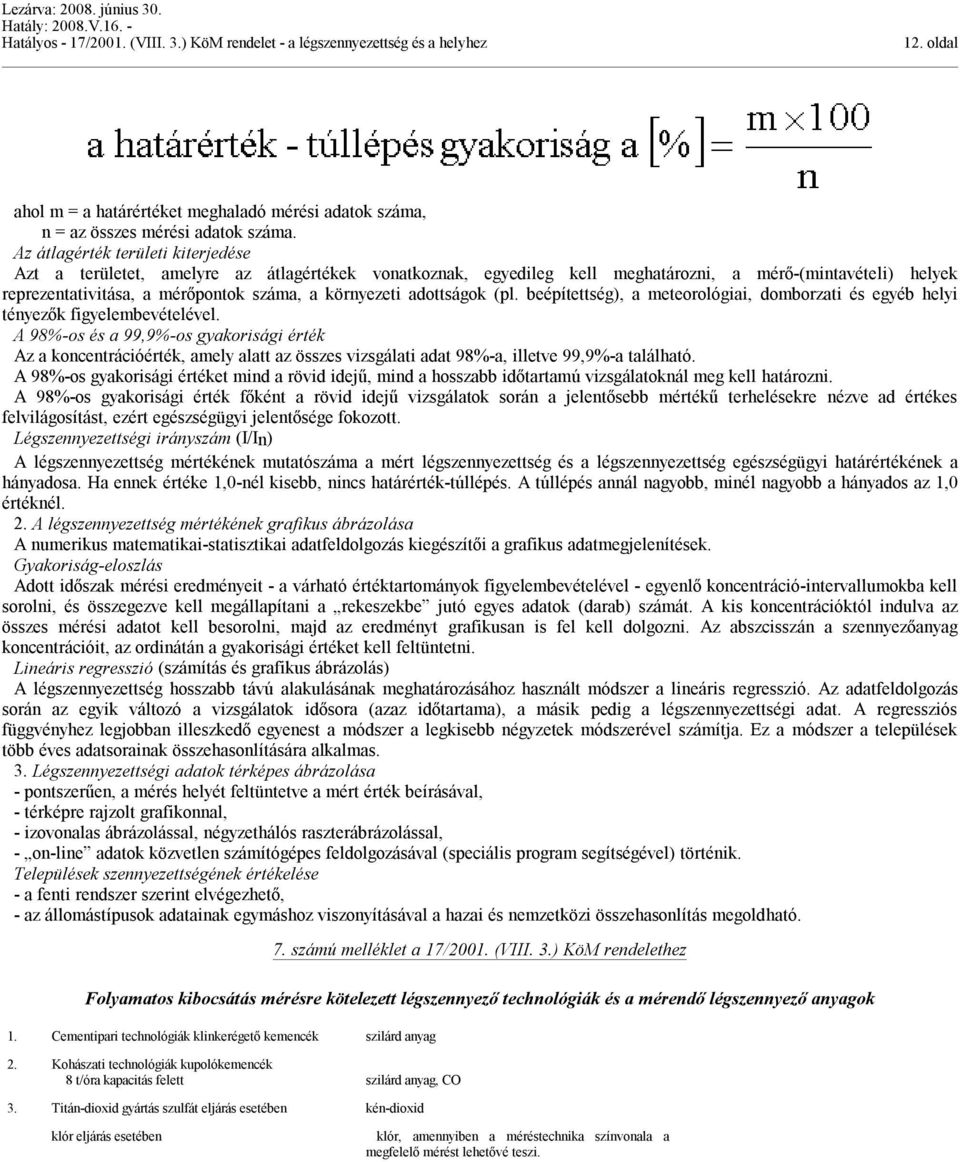 adottságok (pl. beépítettség), a meteorológiai, domborzati és egyéb helyi tényezők figyelembevételével.