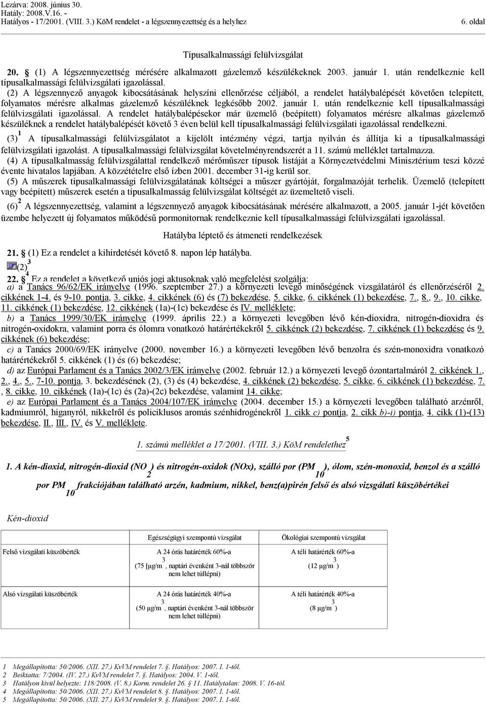 után rendelkeznie kell típusalkalmassági felülvizsgálati igazolással.