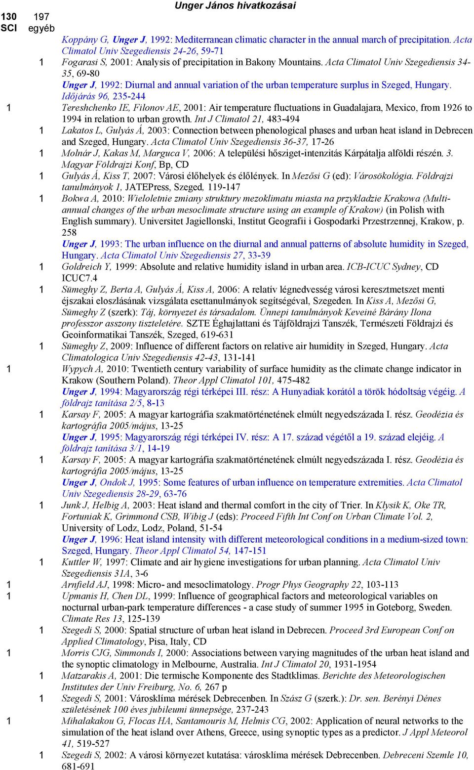 Acta Climatol Univ Szegediensis 34-35, 69-80 Unger J, 1992: Diurnal and annual variation of the urban temperature surplus in Szeged, Hungary.