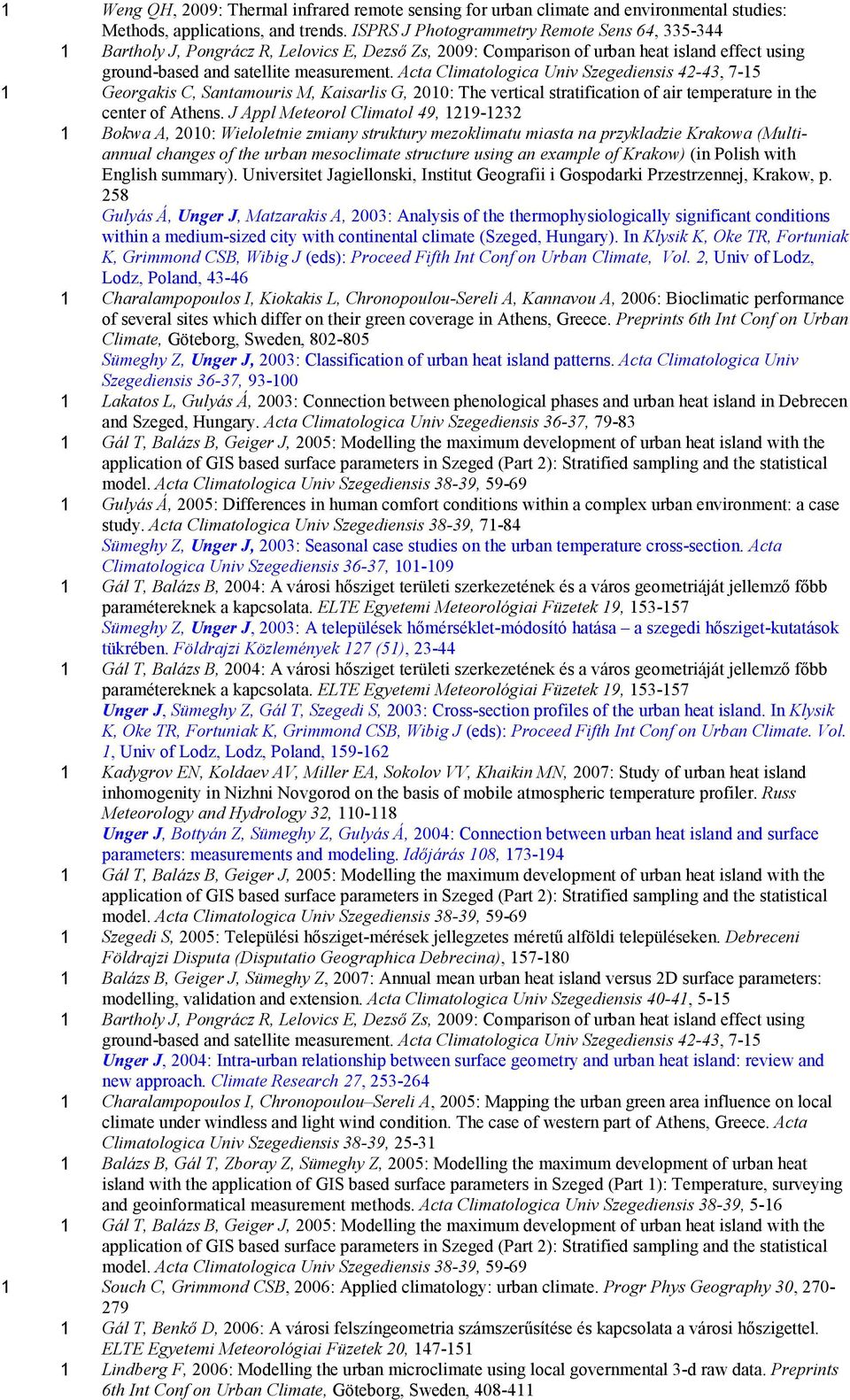 Acta Climatologica Univ Szegediensis 42-43, 7-15 1 Georgakis C, Santamouris M, Kaisarlis G, 2010: The vertical stratification of air temperature in the center of Athens.