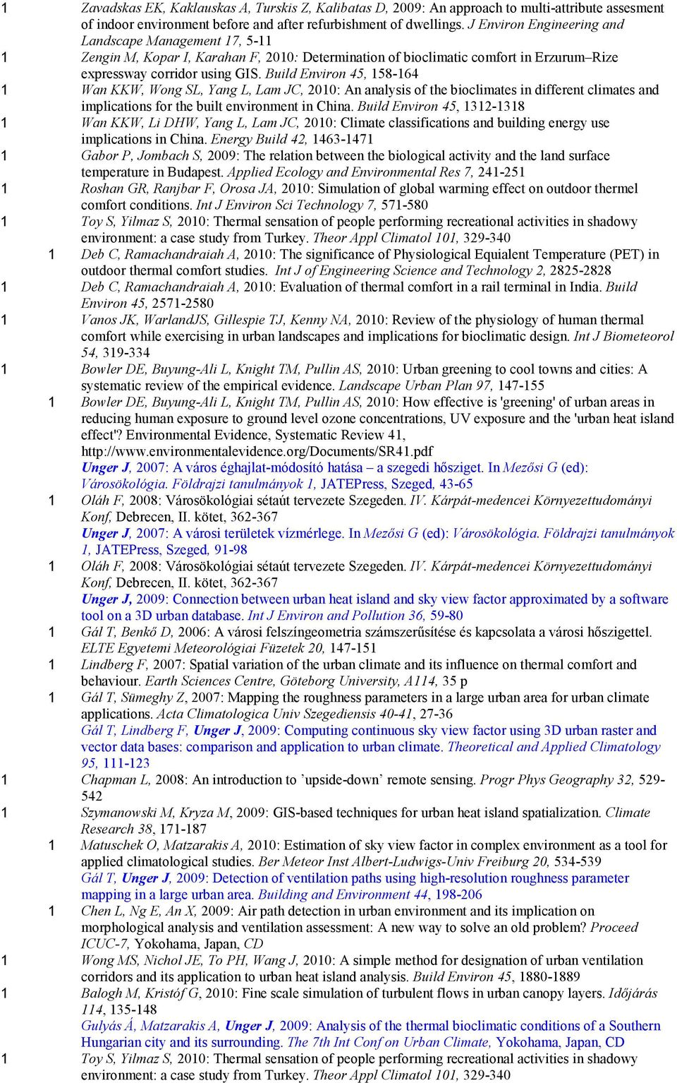 Build Environ 45, 158-164 1 Wan KKW, Wong SL, Yang L, Lam JC, 2010: An analysis of the bioclimates in different climates and implications for the built environment in China.