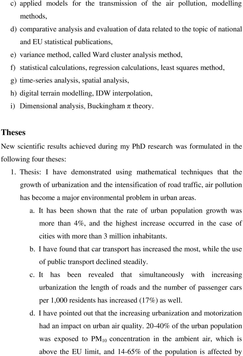 modelling, IDW interpolation, i) Dimensional analysis, Buckingham π theory. Theses New scientific results achieved during my PhD research was formulated in the following four theses: 1.