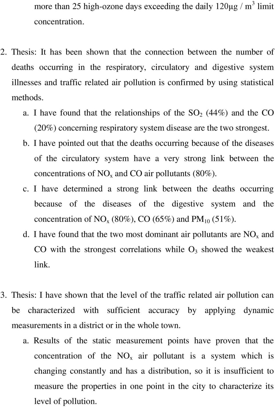 Thesis: It has been shown that the connection between the number of deaths occurring in the respiratory, circulatory and digestive system illnesses and traffic related air pollution is confirmed by