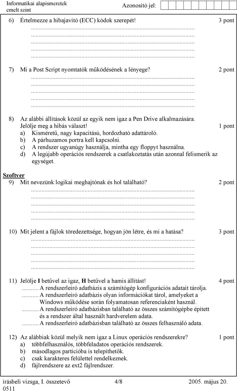 d) A legújabb operációs rendszerek a csatlakoztatás után azonnal felismerik az egységet. Szoftver 9) Mit nevezünk logikai meghajtónak és hol található?