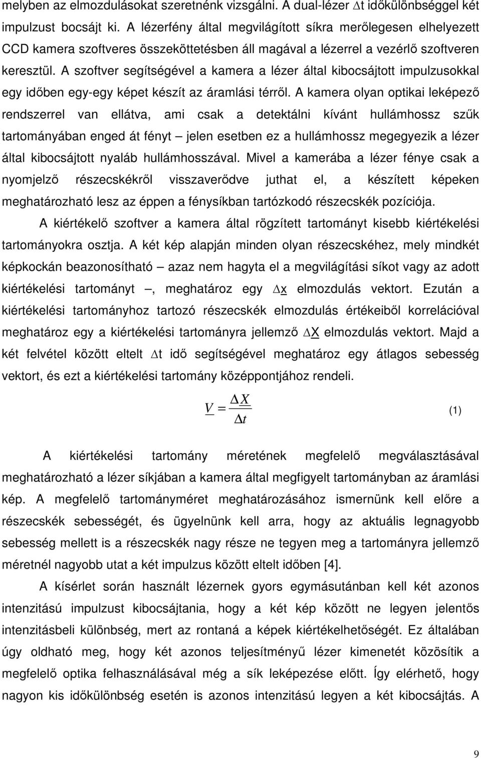 A szoftver segítségével a kamera a lézer által kibocsájtott impulzusokkal egy időben egy-egy képet készít az áramlási térről.