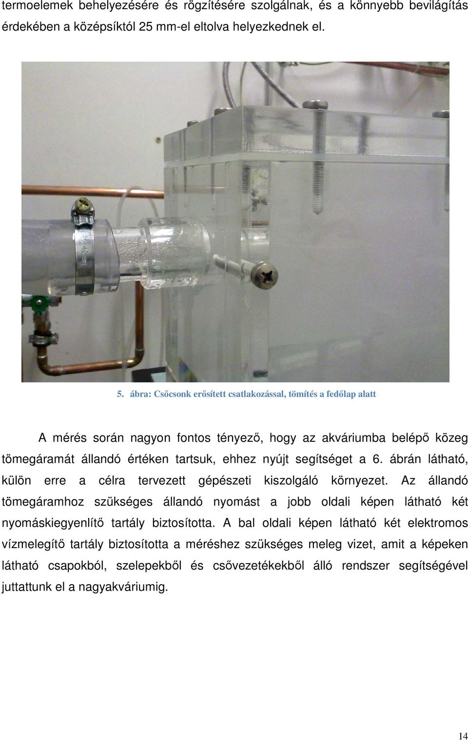 segítséget a 6. ábrán látható, külön erre a célra tervezett gépészeti kiszolgáló környezet.