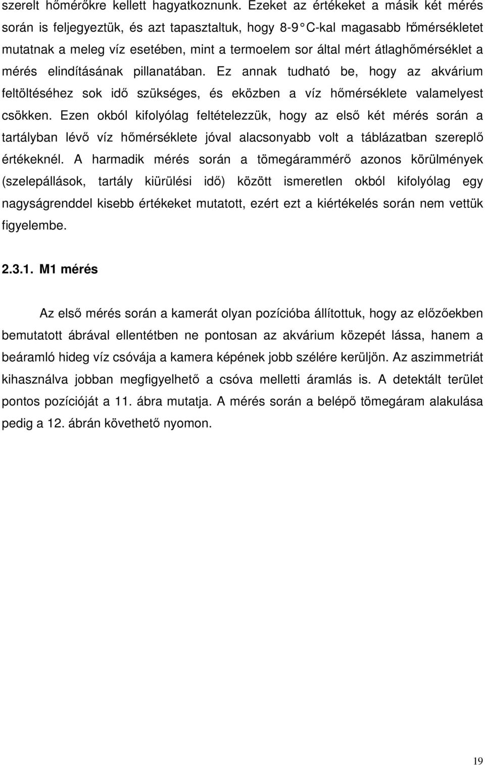a mérés elindításának pillanatában. Ez annak tudható be, hogy az akvárium feltöltéséhez sok idő szükséges, és eközben a víz hőmérséklete valamelyest csökken.
