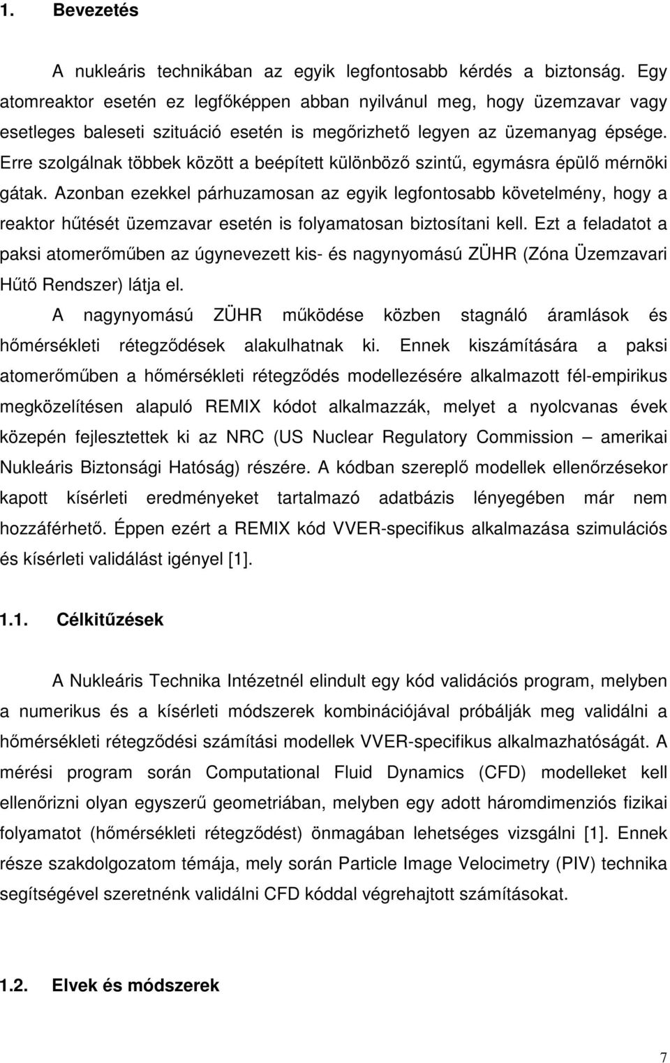 Erre szolgálnak többek között a beépített különböző szintű, egymásra épülő mérnöki gátak.