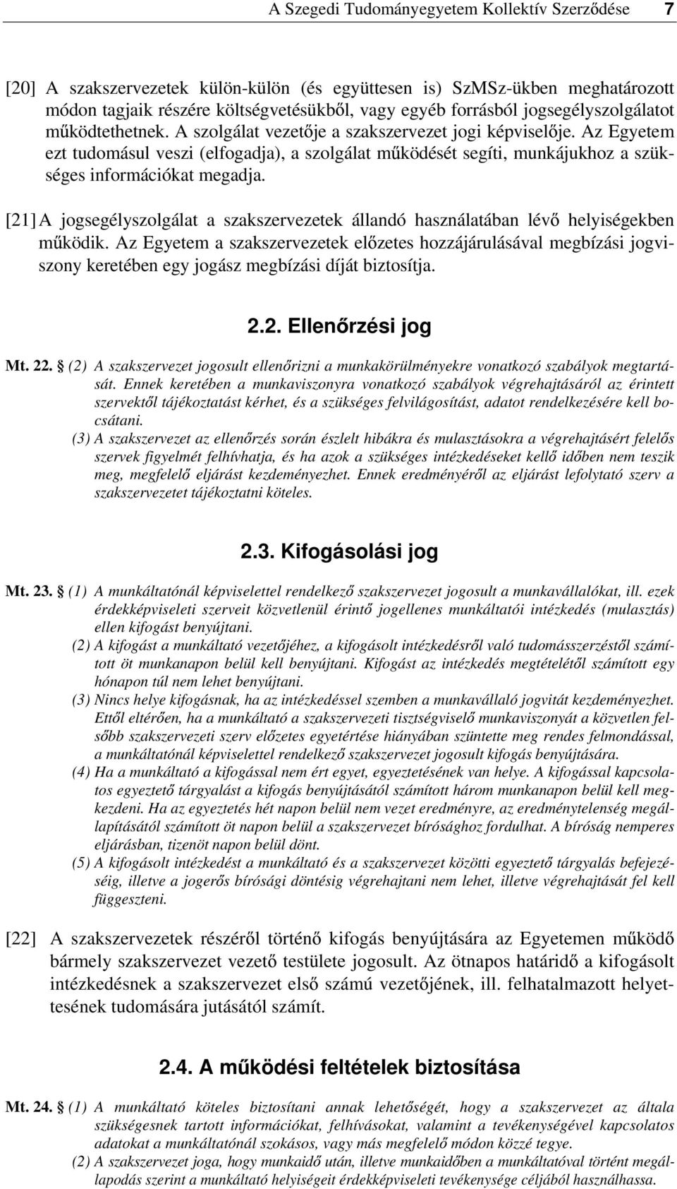 Az Egyetem ezt tudomásul veszi (elfogadja), a szolgálat m ködését segíti, munkájukhoz a szükséges információkat megadja.
